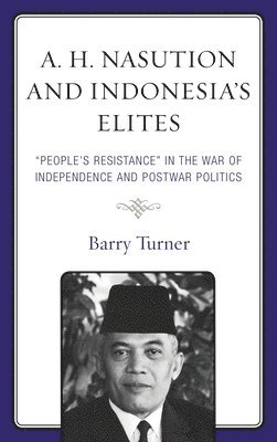 Barry Turner - A. H. Nasution and Indonesia's Elites, Häftad