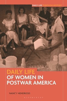 Nancy Hendricks - Daily Life of Women in Postwar America, Häftad