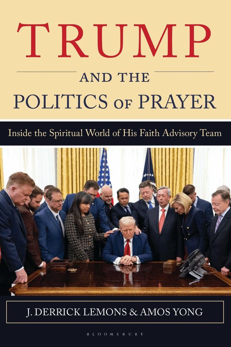 J. Derrick Lemons, Amos Yong - Trump and the Politics of Prayer, Häftad