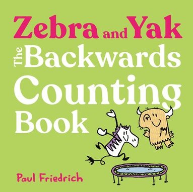 Paul Friedrich - Zebra and Yak: The Backwards Counting Book, Inbunden