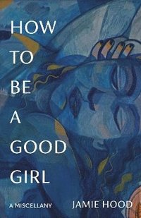 bokomslag How to Be a Good Girl