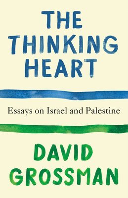 bokomslag The Thinking Heart: Essays on Israel and Palestine