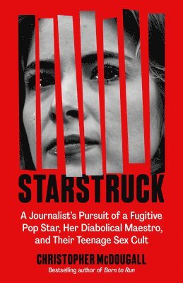 Christopher McDougall - Starstruck: A Journalist's Pursuit of a Fugitive Pop Star, Her Diabolical Maestro, and Their Teenage Sex Cult, Häftad