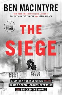 bokomslag The Siege: A Six-Day Hostage Crisis and the Daring Special-Forces Operation That Shocked the World