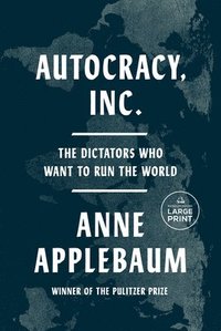 bokomslag Autocracy, Inc.: The Dictators Who Want to Run the World