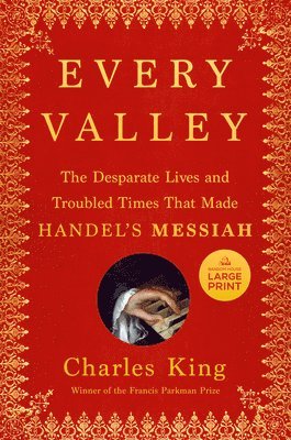 bokomslag Every Valley: The Desperate Lives and Troubled Times That Made Handel's Messiah