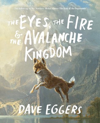 bokomslag The Eyes, the Fire & the Avalanche Kingdom: The Follow-Up to the Newbery Medal Winner the Eyes & the Impossible