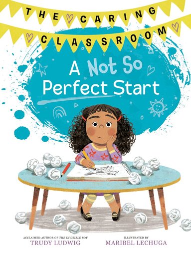 Trudy Ludwig, Maribel Lechuga - Not So Perfect Start (The Caring Classroom, Book 1), Inbunden