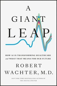 bokomslag A Giant Leap: How AI Is Transforming Healthcare and What That Means for Our Future