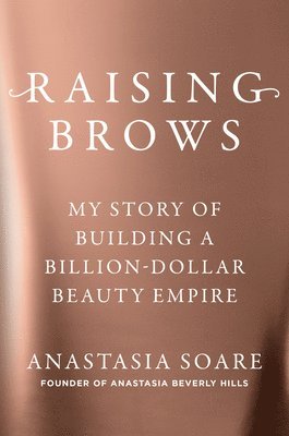 bokomslag Raising Brows: My Story of Building a Billion-Dollar Beauty Empire