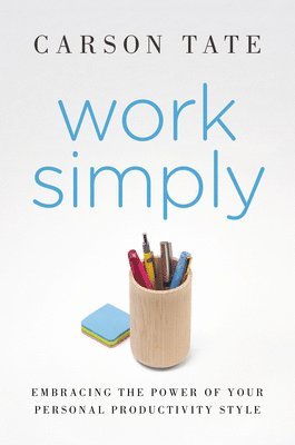 Work Simply: Lose the Guilt and Get More Done 1