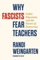 bokomslag Why Fascists Fear Teachers: Public Education and the Future of Democracy