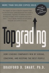 bokomslag Topgrading (revised PHP edition): How Leading Companies Win by Hiring, Coaching and Keeping the Best People