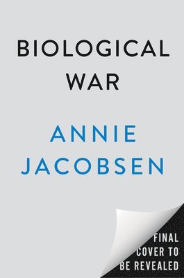 Annie Jacobsen - Biological War: A Scenario, Inbunden