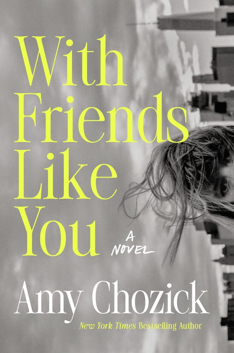 Amy Chozick - With Friends Like You, Inbunden