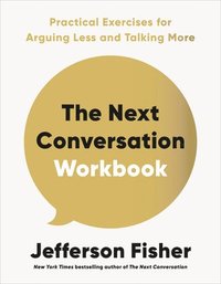 bokomslag The Next Conversation Workbook: Practical Exercises for Arguing Less and Talking More