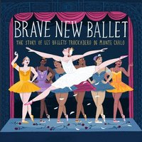 bokomslag Brave New Ballet: The Story of Les Ballets Trockadero de Monte Carlo