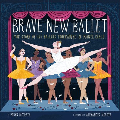 Brave New Ballet: The Story of Les Ballets Trockadero de Monte Carlo