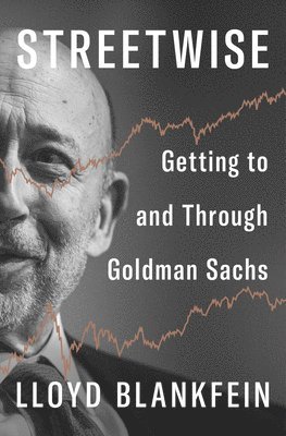 Lloyd Blankfein - Streetwise: Getting to and Through Goldman Sachs, Inbunden