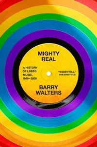 bokomslag Mighty Real: A History of LGBTQ Music, 1969-2000