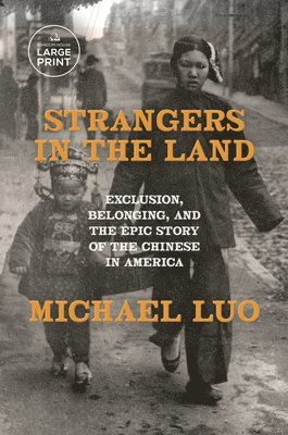 Strangers in the Land: Exclusion, Belonging, and the Epic Story of the Chinese in America 1