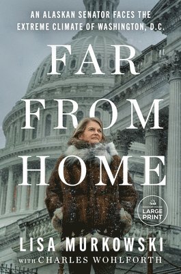 bokomslag Far from Home: An Alaskan Senator Faces the Extreme Climate of Washington, D.C.