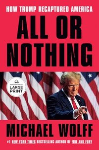 bokomslag All or Nothing: How Trump Recaptured America