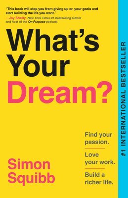 What's Your Dream?: Find Your Passion. Love Your Work. Build a Richer Life.