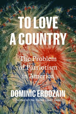 To Love a Country: The Problem of Patriotism in America