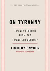 bokomslag On Tyranny: Twenty Lessons from the Twentieth Century