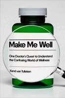 Xand Van Tulleken - Make Me Well: One Doctor's Quest to Understand the Confusing World of Wellness, Inbunden