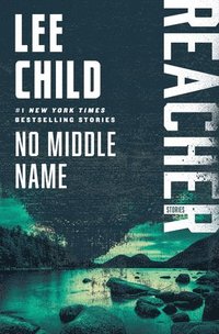 bokomslag No Middle Name: The Complete Collected Jack Reacher Short Stories