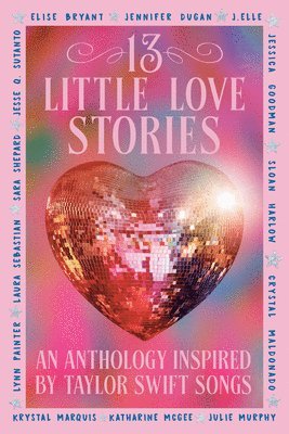 Elise Bryant, Jennifer Dugan, Lynn Painter, Laura Sebastian, Sara Shepard, Jesse Q Sutanto, J. Elle, Jessica Goodman, Sloan Harlow, Crystal Maldonado, Krystal Marquis, Katharine McGee, Julie Murphy - 13 Little Love Stories: An Anthology Inspired by Taylor Swift Songs, Häftad