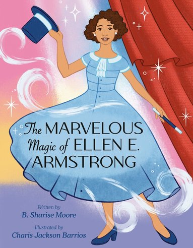 B. Sharise Moore - Marvelous Magic of Ellen E. Armstrong, Inbunden