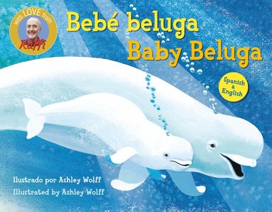 Raffi, Ashley Wolff - Baby Beluga/Bebé beluga (English-Spanish Bilingual Edition), Kartonnage