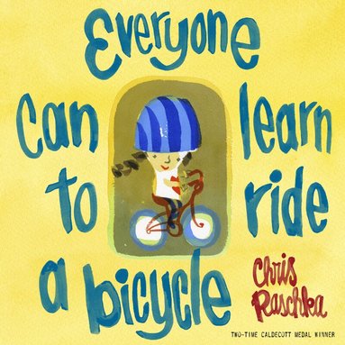 Chris Raschka - Everyone Can Learn to Ride a Bicycle, Häftad