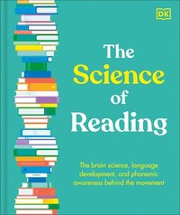 bokomslag The Science of Reading: The Brain Science, Language Development, and Phonemic Awareness Behind the Movement