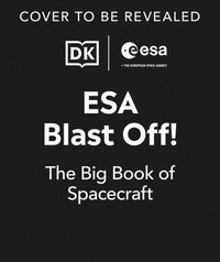 bokomslag ESA Blast Off! the Big Book of Spacecraft: Look Inside Over 20 Spacecraft