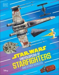 bokomslag Star Wars Encyclopedia of Starfighters and Other Vehicles: Discover More Than 230 Vehicles from a Galaxy Far, Far Away!