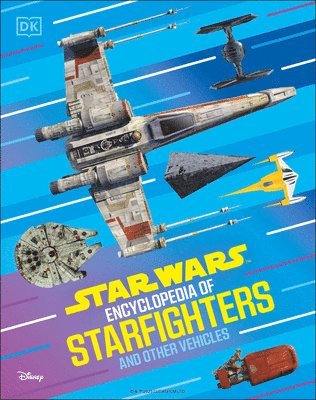 Brandon Wainerdi - Star Wars Encyclopedia of Starfighters and Other Vehicles: Discover More Than 230 Vehicles from a Galaxy Far, Far Away!, Inbunden