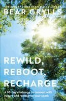 Bear Grylls - Rewild, Reboot, Recharge: A 90 Day Challenge to Connect with Nature and Rediscover Your Spark, Inbunden