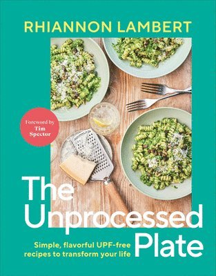 Rhiannon Lambert - The Unprocessed Plate: Simple, Flavorful Upf-Free Recipes to Transform Your Life, Inbunden