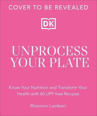 bokomslag The Unprocessed Plate: Transform Your Health with 60 Upf-Free Recipes