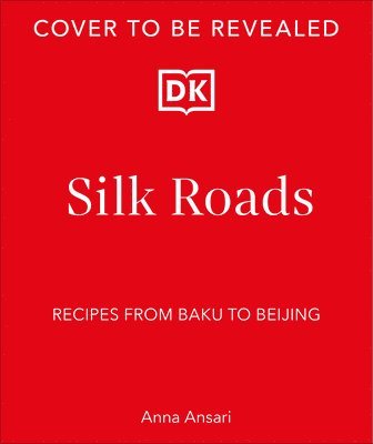 bokomslag Silk Roads: Recipes from Baku to Beijing