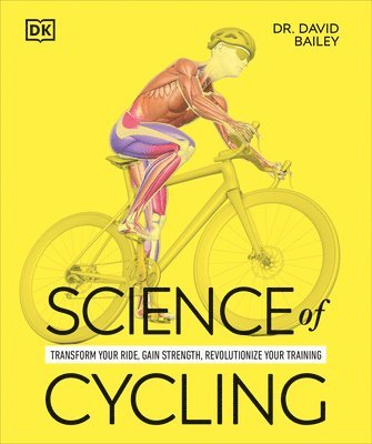 David Bailey - Science of Cycling: Transform Your Ride, Gain Strength, Revolutionize Your Training, Häftad