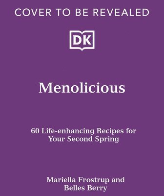 bokomslag Menolicious: Eat Your Way to a Better Menopause with 100 Reinvigorating Recipes