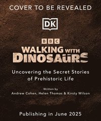 bokomslag Walking with Dinosaurs: Uncovering the Secret Stories of Prehistoric Life