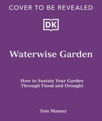 bokomslag Waterwise Garden: How to Sustain Your Garden Through Flood and Drought