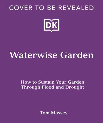 Waterwise Garden: Sustain Your Garden Through Drought and Flood