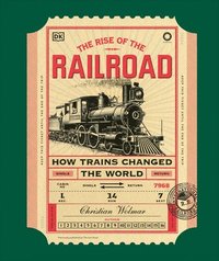 bokomslag The Rise of the Railroad: How Trains Changed the World